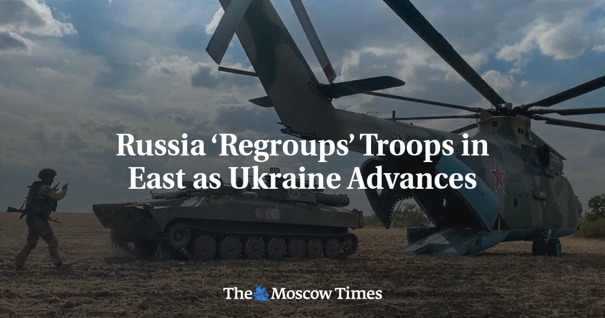 Russia ‘Regroups’ Troops in East as Ukraine Advances
