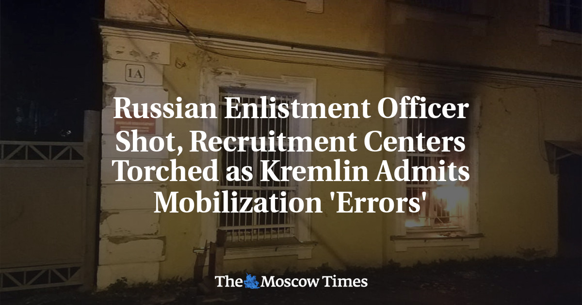 Russian Enlistment Officer Shot, Recruitment Centers Torched as Kremlin Admits Mobilization ‘Errors’
