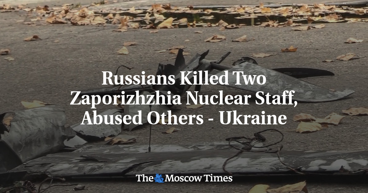 Russians Killed Two Zaporizhzhia Nuclear Staff, Abused Others – Ukraine