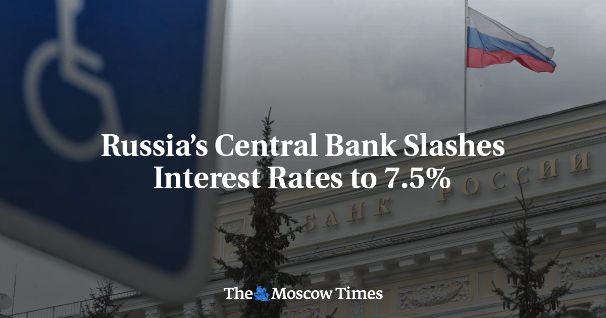 Russia’s Central Bank Slashes Interest Rates to 7.5%