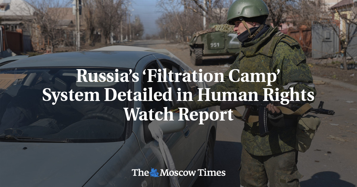 Russia’s ‘Filtration Camp’ System Detailed in Human Rights Watch Report