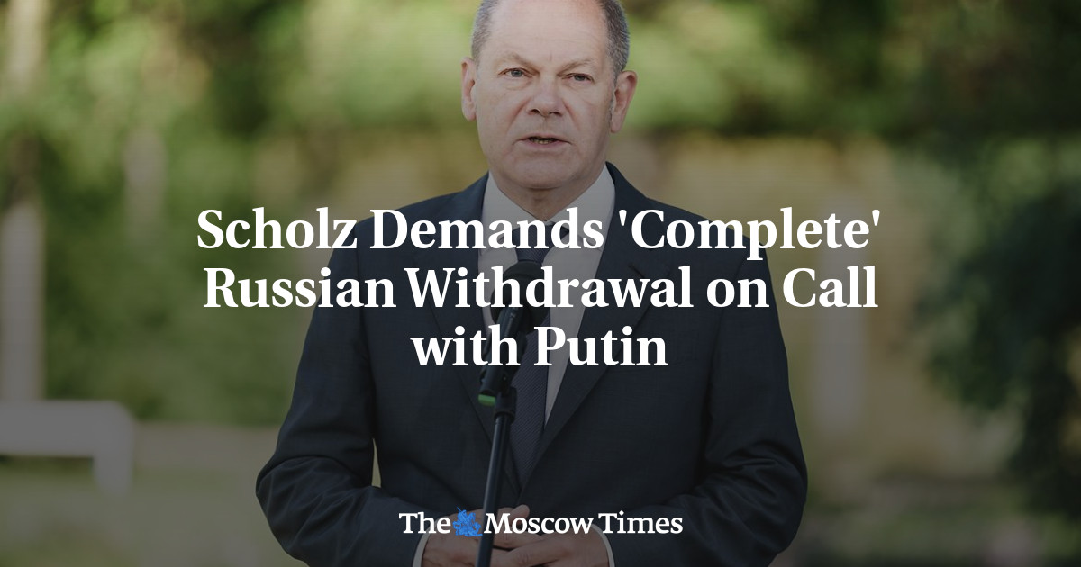 Scholz Demands ‘Complete’ Russian Withdrawal on Call with Putin