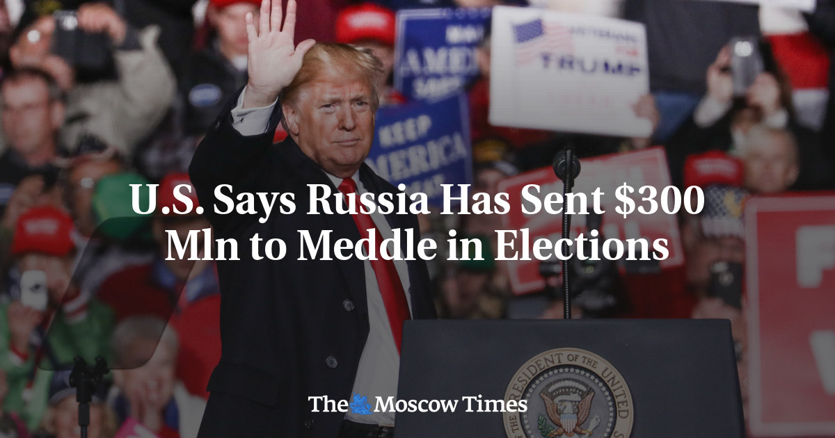 U.S. Says Russia Has Sent $300 Mln to Meddle in Elections