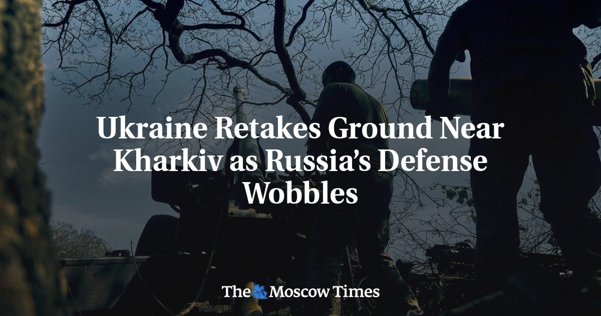 Ukraine Retakes Ground Near Kharkiv as Russia’s Defense Wobbles