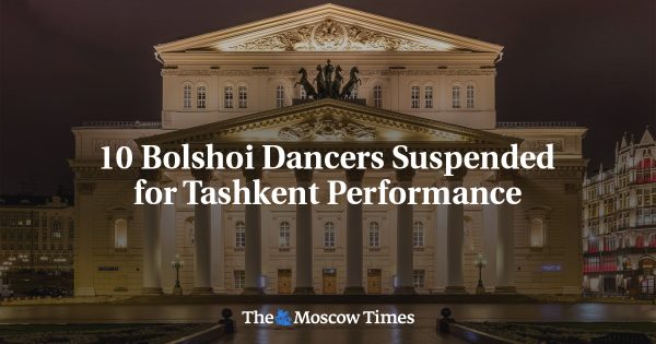 10 Bolshoi Dancers Suspended for Tashkent Performance