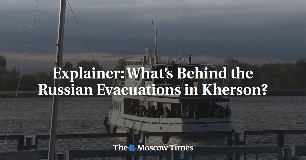 Explainer: What’s Behind the Russian Evacuations in Kherson?