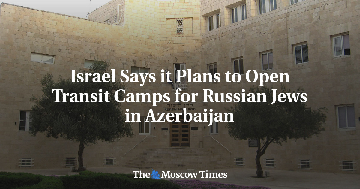 Israel Says it Plans to Open Transit Camps for Russian Jews in Azerbaijan