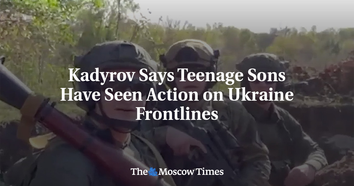 Kadyrov Says Teenage Sons Have Seen Action on Ukraine Frontlines