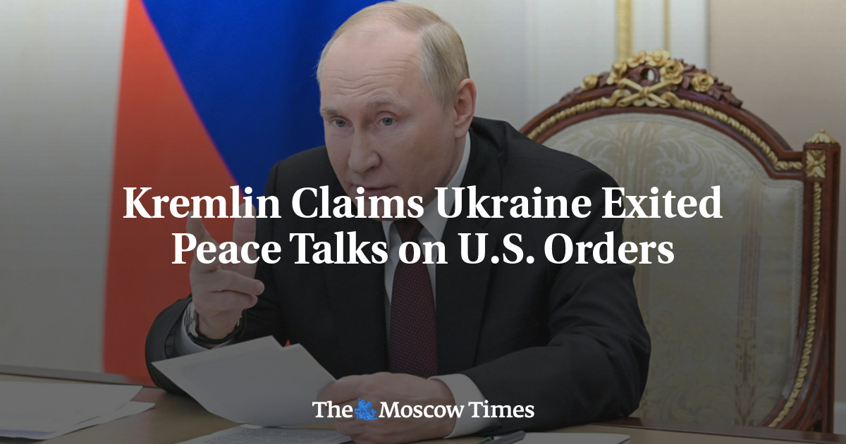 Kremlin Claims Ukraine Exited Peace Talks on U.S. Orders