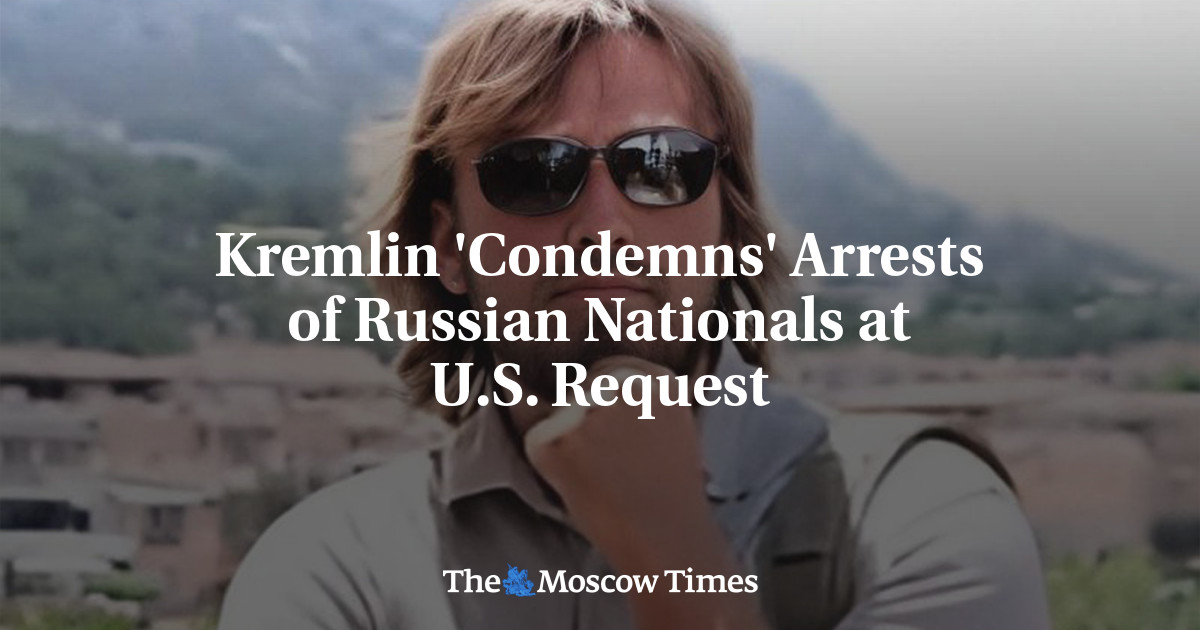 Kremlin ‘Condemns’ Arrests of Russian Nationals at U.S. Request