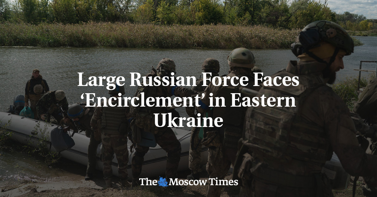 Large Russian Force Faces ‘Encirclement’ in Eastern Ukraine