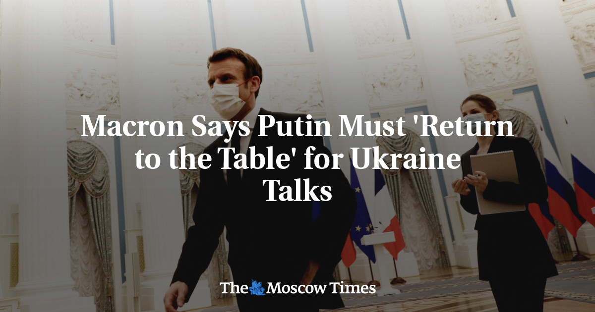 Macron Says Putin Must ‘Return to the Table’ for Ukraine Talks
