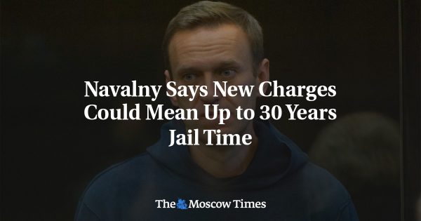 Navalny Says New Charges Could Mean Up to 30 Years Jail Time