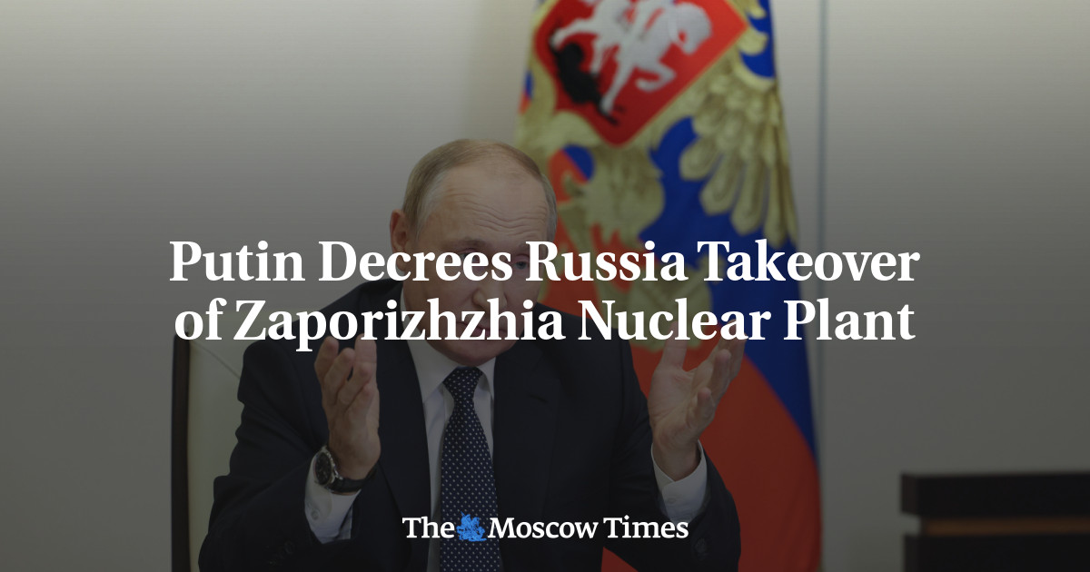Putin Decrees Russia Takeover of Zaporizhzhia Nuclear Plant
