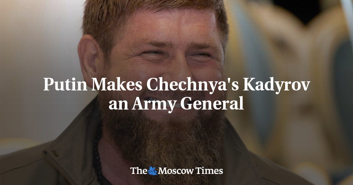 Putin Makes Chechnya’s Kadyrov an Army General