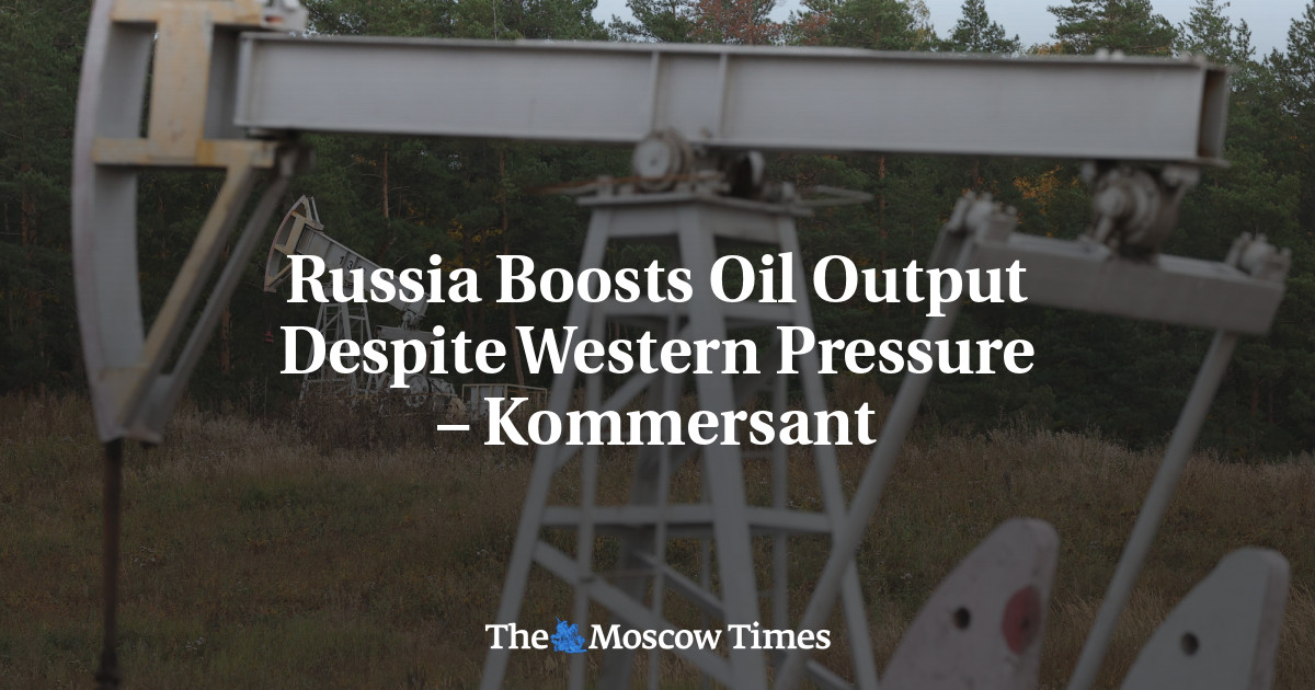 Russia Boosts Oil Output Despite Western Pressure – Kommersant