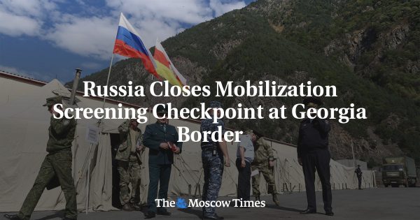 Russia Closes Mobilization Screening Checkpoint at Georgia Border