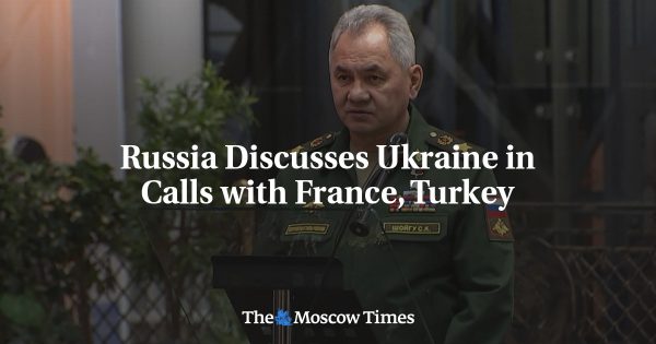 Russia Discusses Ukraine in Calls with France, Turkey