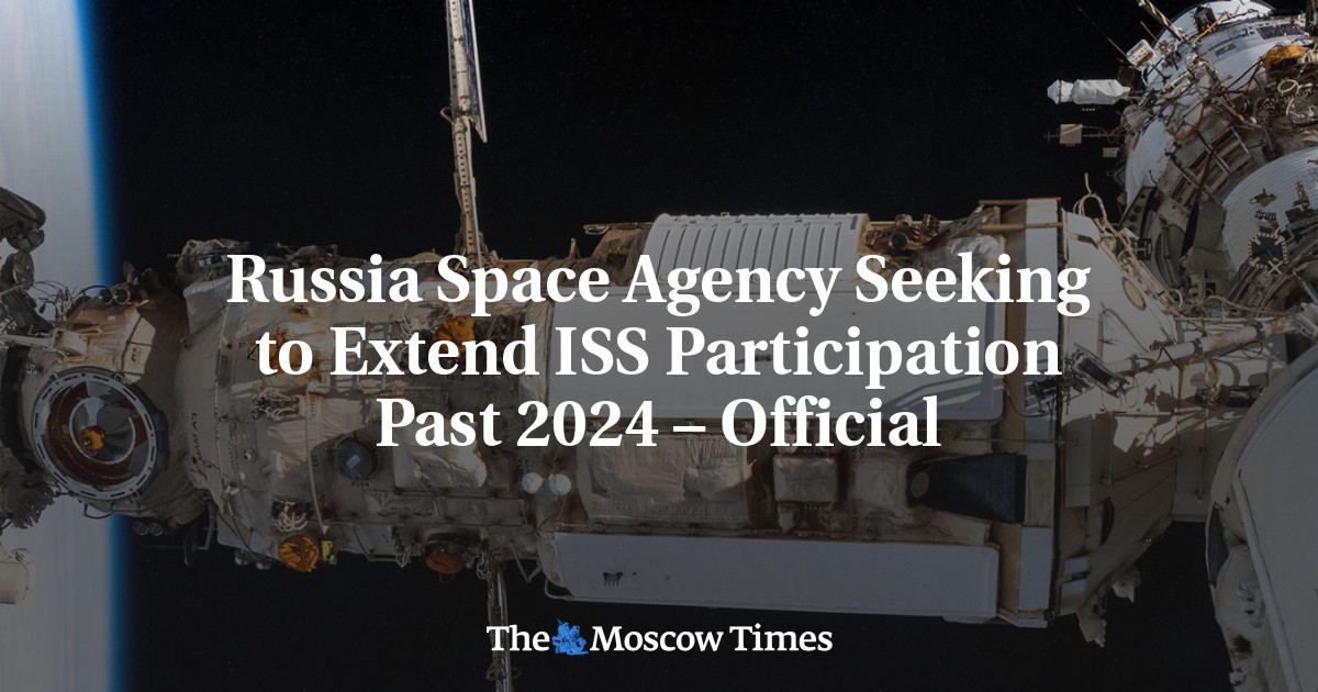 Russia Space Agency Seeking to Extend ISS Participation Past 2024 – Official