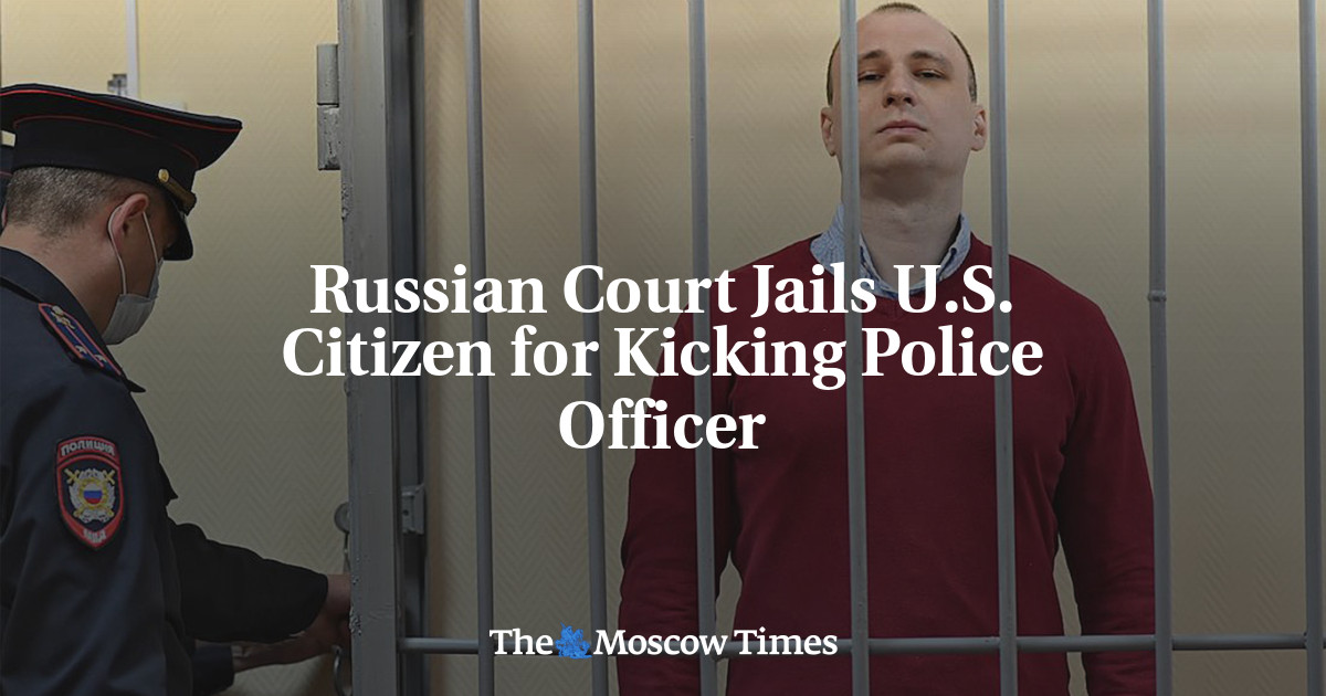 Russian Court Jails U.S. Citizen for Kicking Police Officer