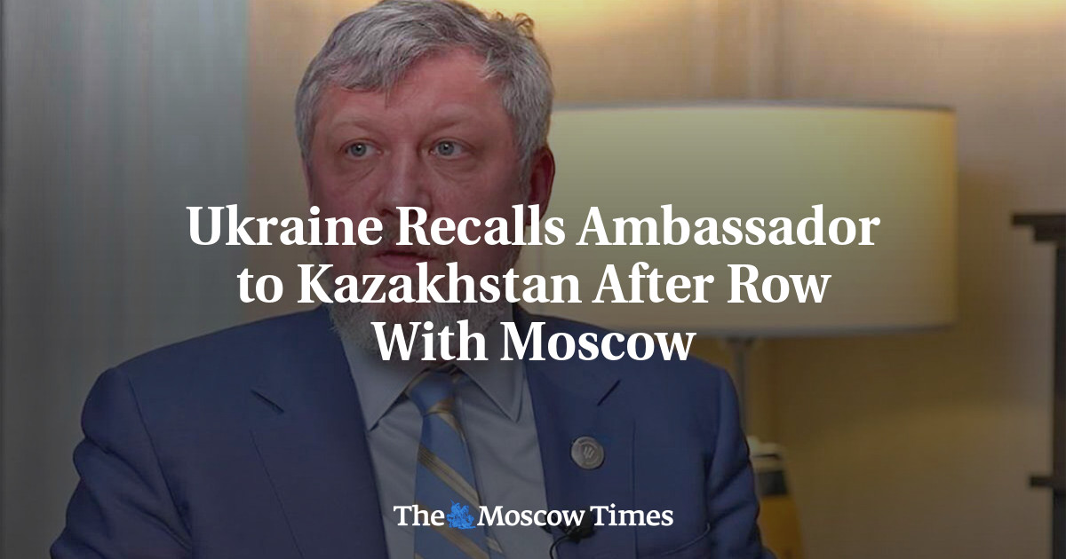 Ukraine Recalls Ambassador to Kazakhstan After Row With Moscow