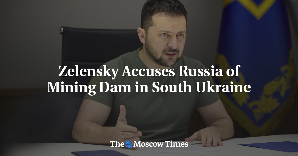 Zelensky Accuses Russia of Mining Dam in South Ukraine