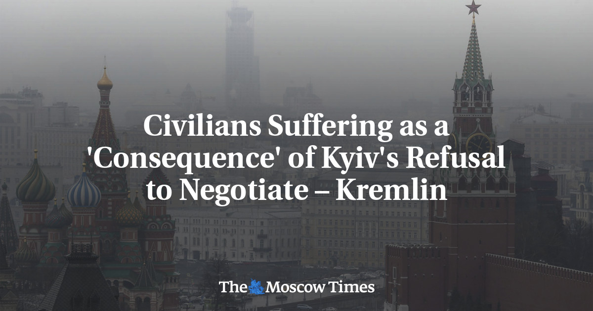 Civilians Suffering as a ‘Consequence’ of Kyiv’s Refusal to Negotiate – Kremlin