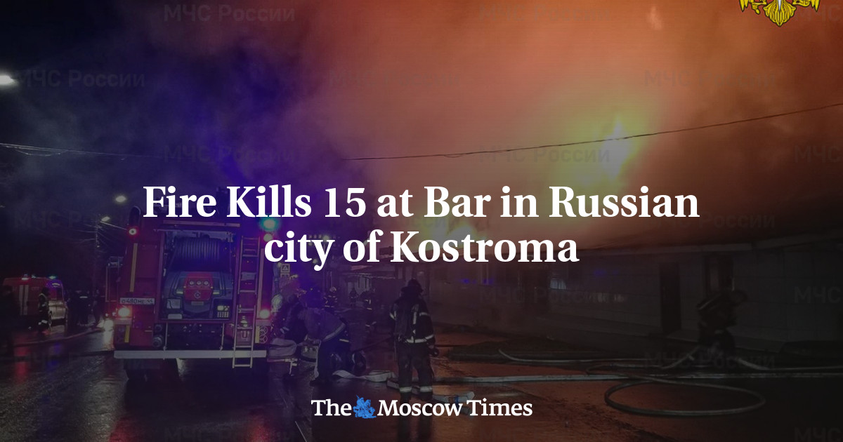 Fire Kills 15 at Bar in Russian city of Kostroma