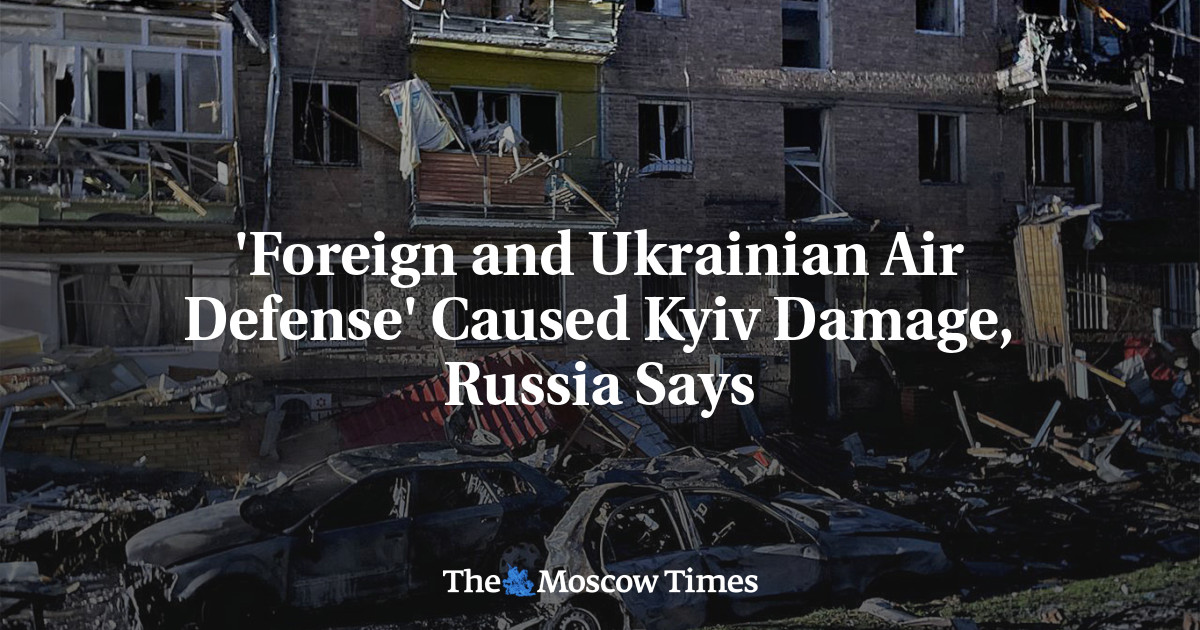 ‘Foreign and Ukrainian Air Defense’ Caused Kyiv Damage, Russia Says