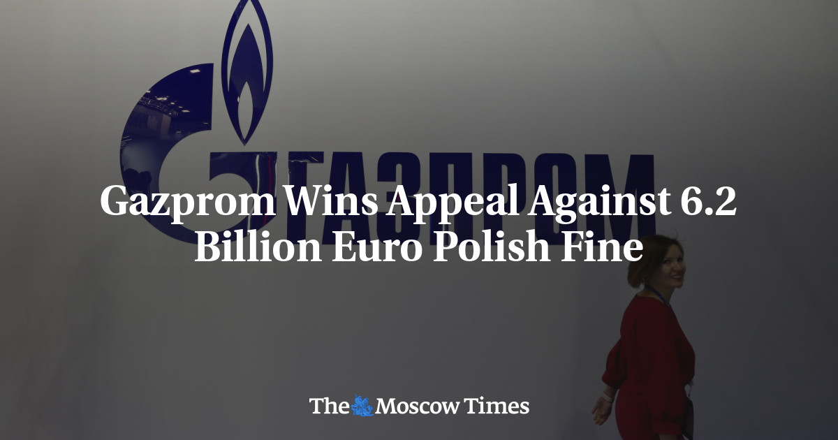 Gazprom Wins Appeal Against 6.2 Billion Euro Polish Fine