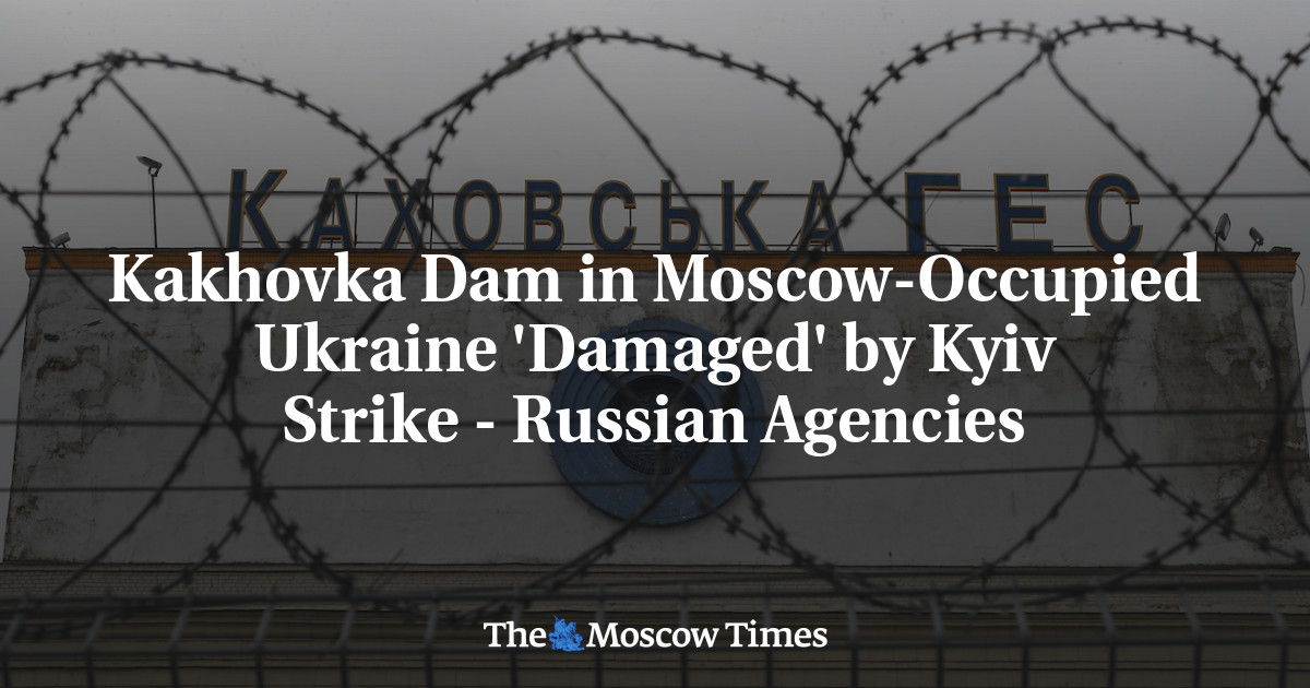 Kakhovka Dam in Moscow-Occupied Ukraine ‘Damaged’ by Kyiv Strike – Russian Agencies