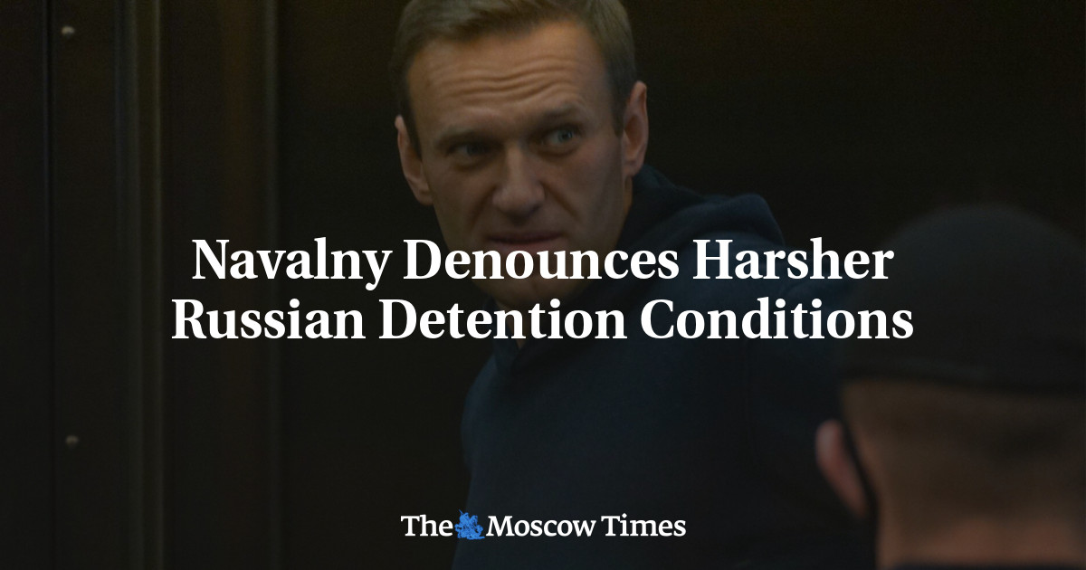 Navalny Denounces Harsher Russian Detention Conditions