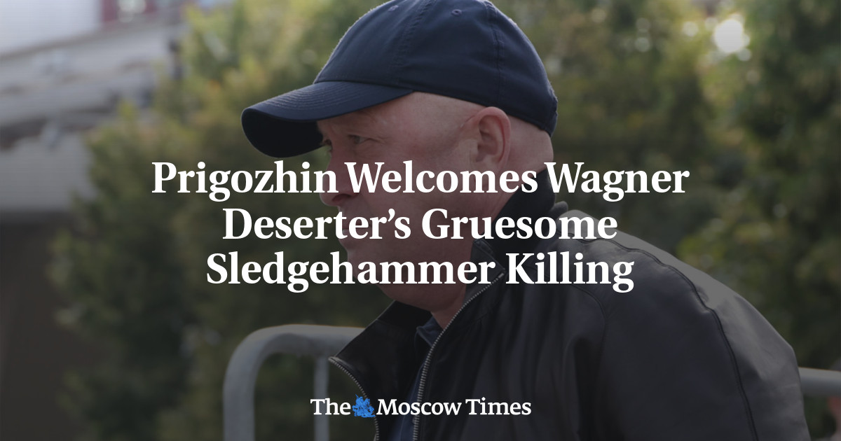 Prigozhin Welcomes Wagner Deserter’s Gruesome Sledgehammer Killing