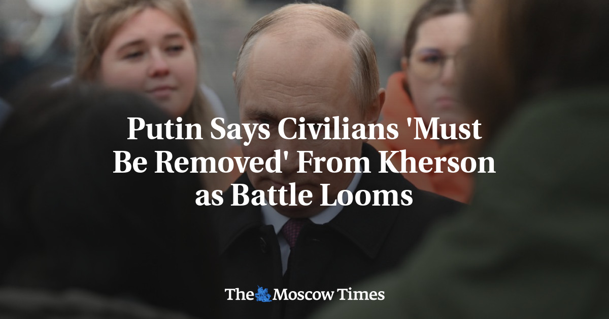 Putin Says Civilians ‘Must Be Removed’ From Kherson as Battle Looms