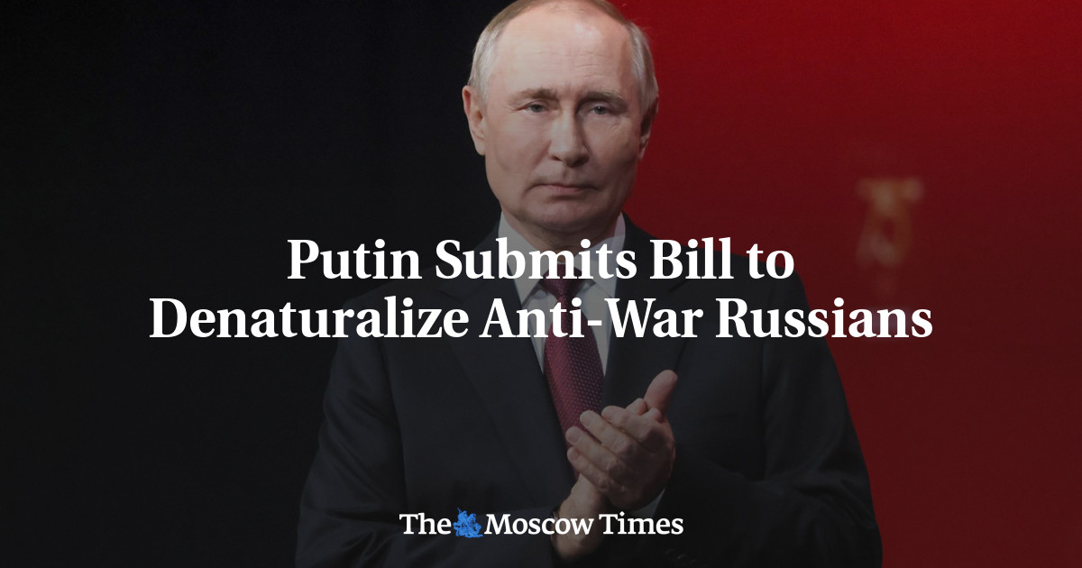 Putin Submits Bill to Denaturalize Anti-War Russians