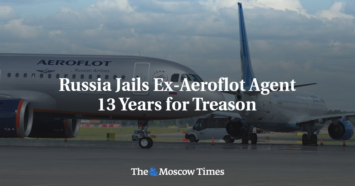 Russia Jails Ex-Aeroflot Agent 13 Years for Treason