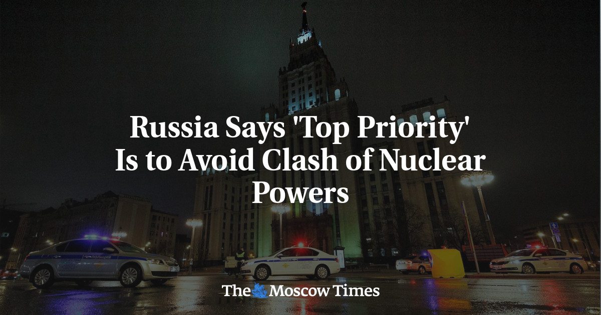 Russia Says ‘Top Priority’ Is to Avoid Clash of Nuclear Powers