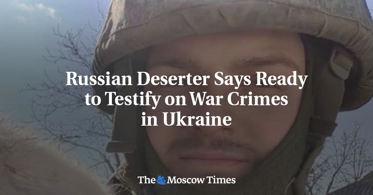 Russian Deserter Says Ready to Testify on War Crimes in Ukraine