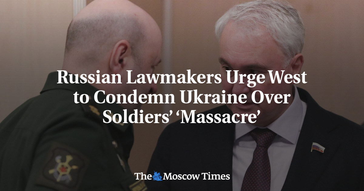 Russian Lawmakers Urge West to Condemn Ukraine Over Soldiers’ ‘Massacre’