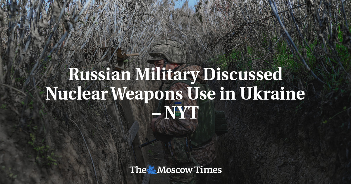 Russian Military Discussed Nuclear Weapons Use in Ukraine – NYT
