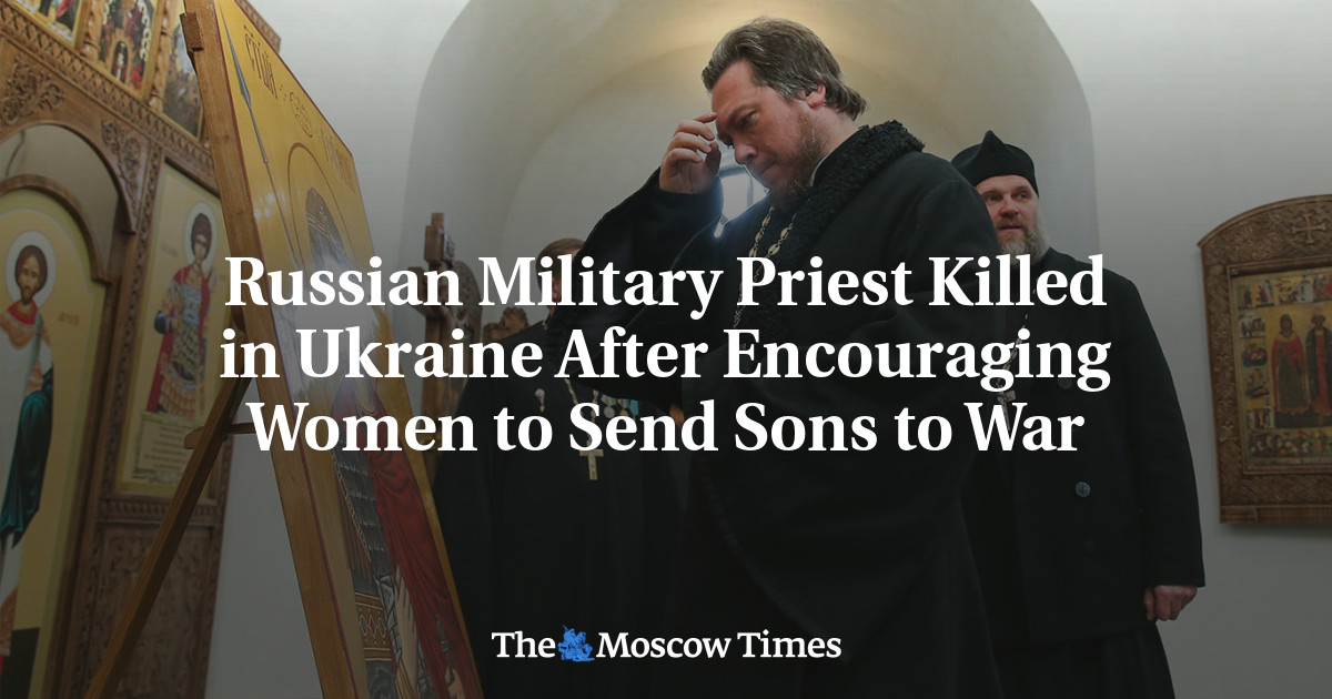Russian Military Priest Killed in Ukraine After Encouraging Women to Send Sons to War