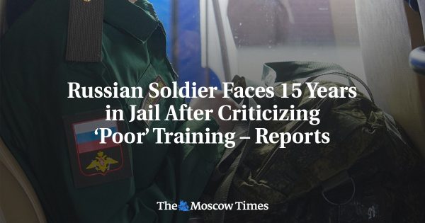 Russian Soldier Faces 15 Years in Jail After Criticizing ‘Poor’ Training – Reports