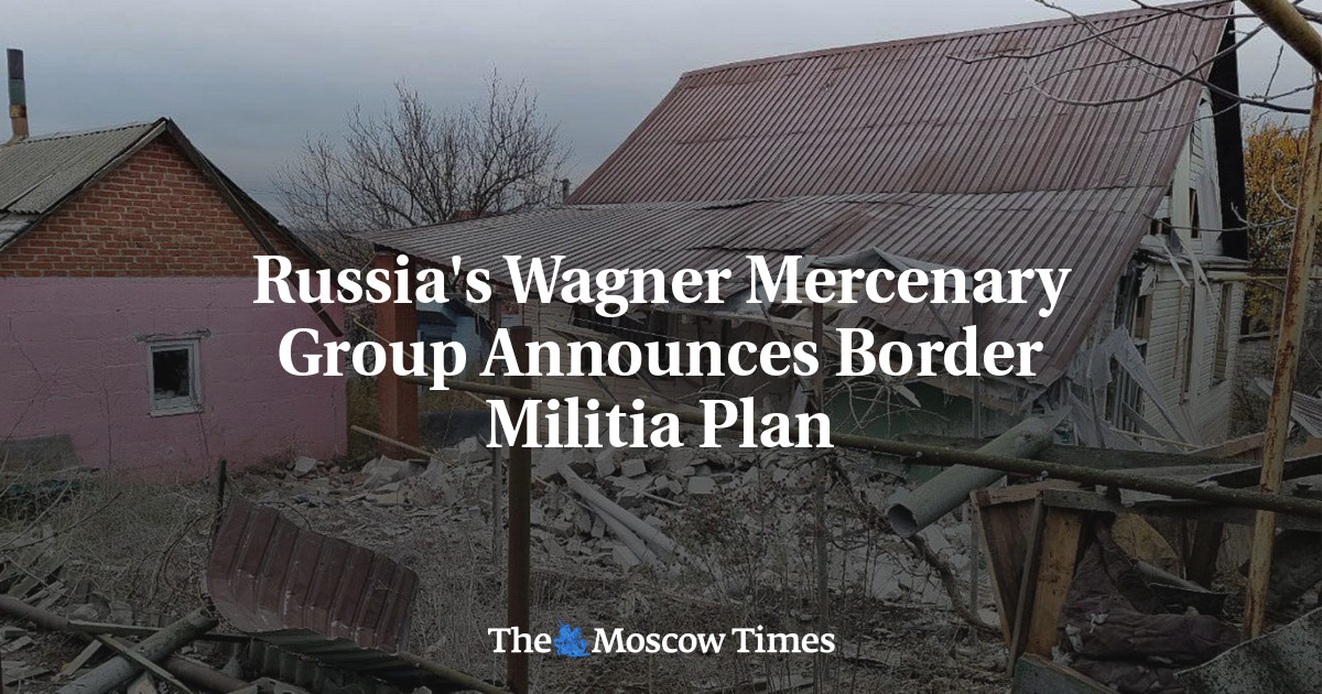 Russia’s Wagner Mercenary Group Announces Border Militia Plan