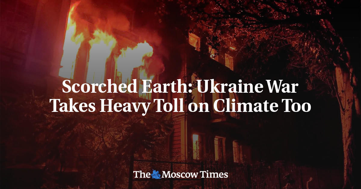 Scorched Earth: Ukraine War Takes Heavy Toll on Climate Too