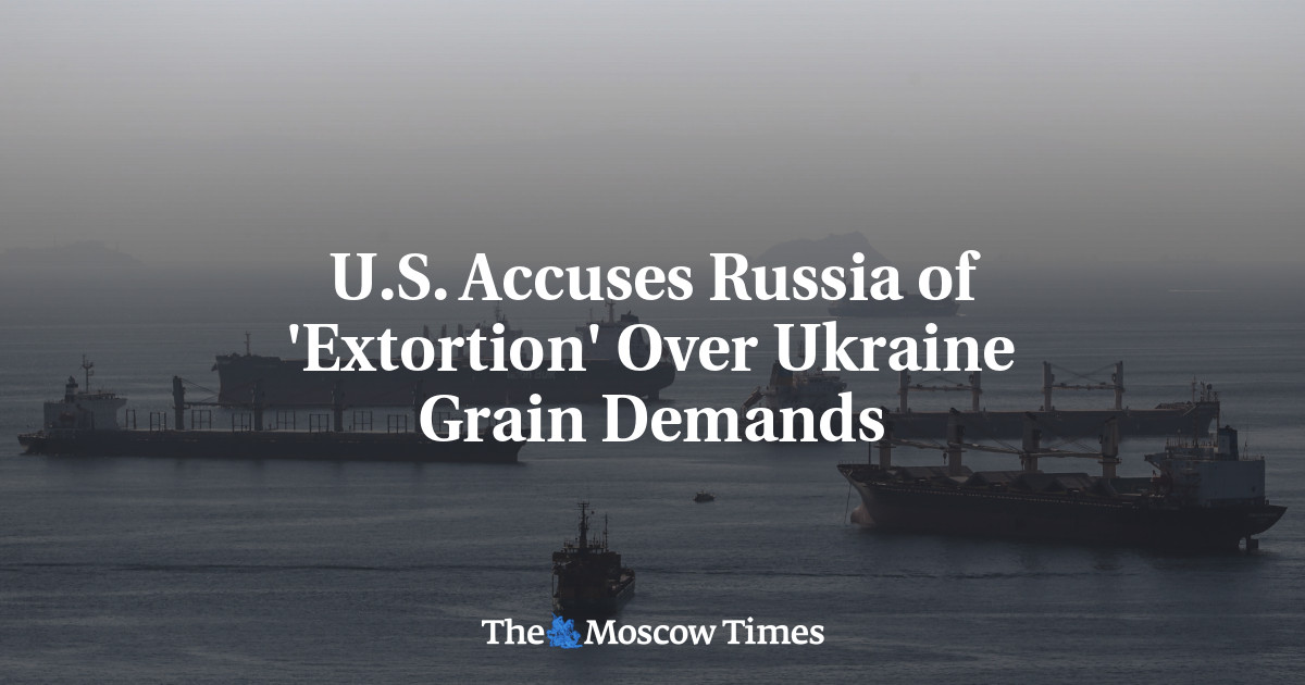 U.S. Accuses Russia of ‘Extortion’ Over Ukraine Grain Demands