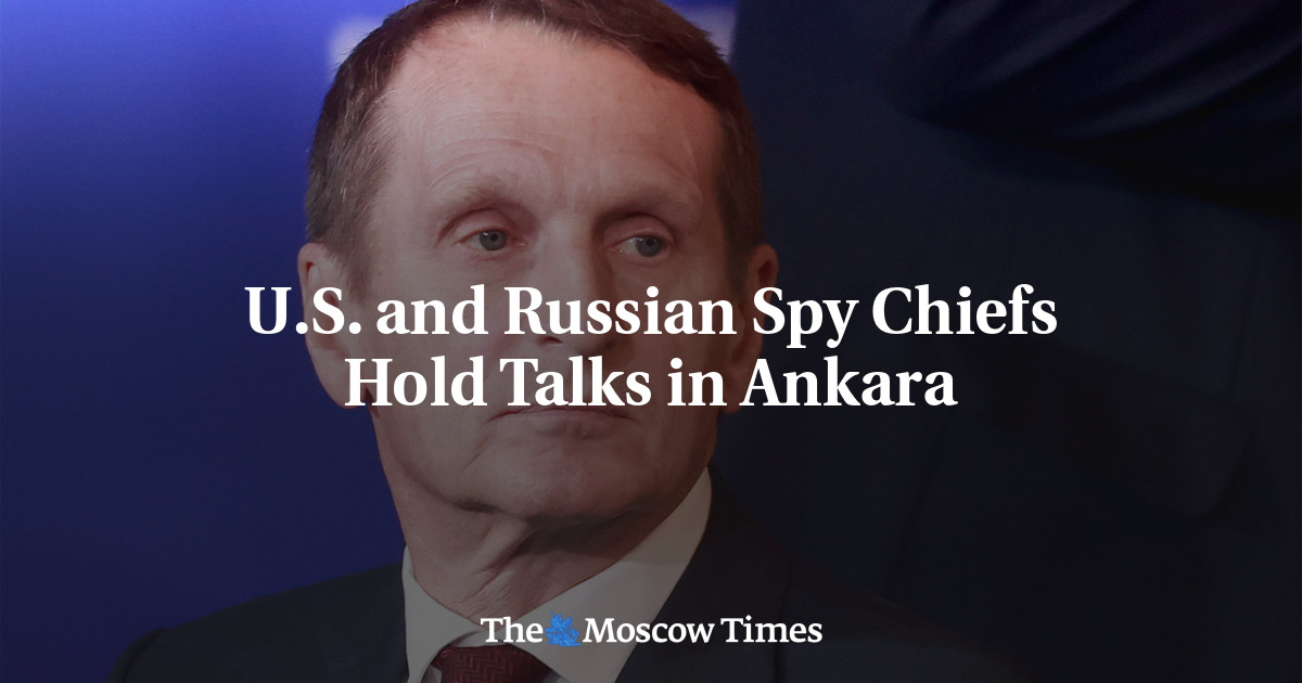 ​​U.S. and Russian Spy Chiefs Hold Talks in Ankara