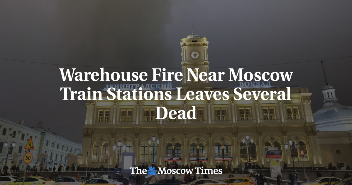 Warehouse Fire Near Moscow Train Stations Leaves Several Dead