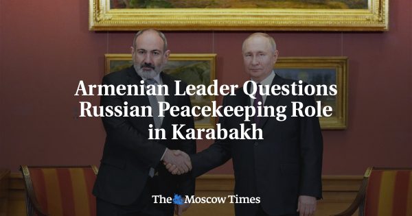 Armenian Leader Questions Russian Peacekeeping Role in Karabakh