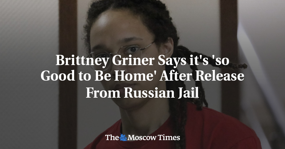 Brittney Griner Says it’s ‘so Good to Be Home’ After Release From Russian Jail