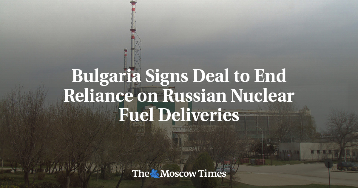 Bulgaria Signs Deal to End Reliance on Russian Nuclear Fuel Deliveries